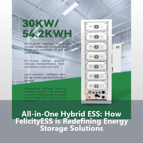 All-in-One Hybrid ESS: How FelicityESS is Redefining Energy Storage Solutions